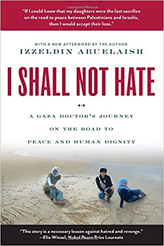 I Shall Not Hate: A Gaza Doctor's Journey on the Road to Peace and Human Dignity