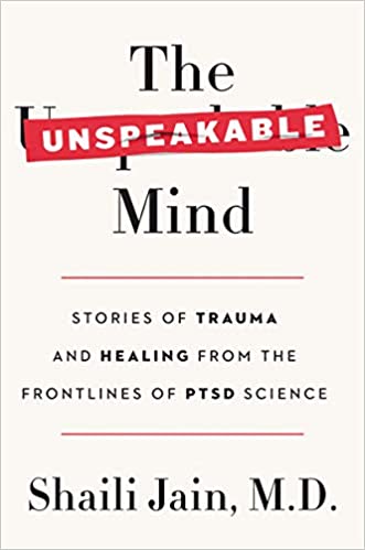 The Unspeakable Mind: Stories of Trauma and Healing from the Frontlines of PTSD Science
