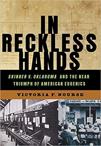 In Reckless Hands: Skinner v. Oklahoma and the Near-Triumph of American Eugenics