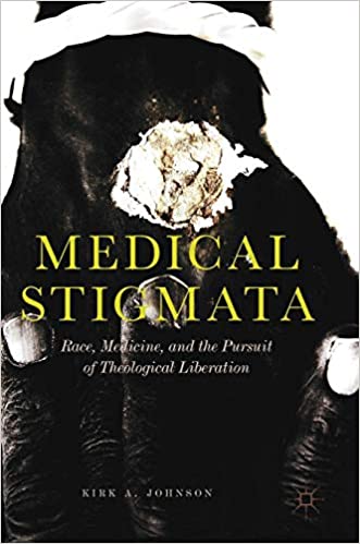 Medical Stigmata: Race, Medicine, and the Pursuit of Theological Liberation