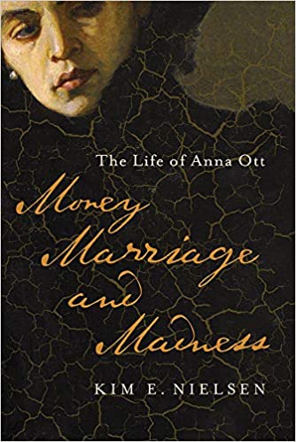Money, Marriage, and Madness: The Life of Anna Ott