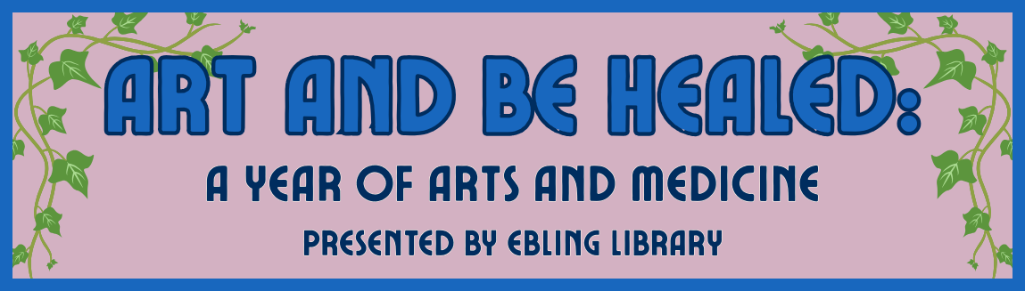 Text reading: Art and be healed: A year of art and medicine, presented by Ebling Library. Blue font on a mauve background with ivy surrounds in the top corners.